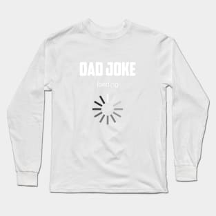 Dad Joke Loading funny dad t-shirt and masks for dads Long Sleeve T-Shirt